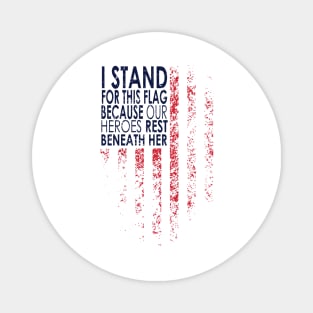 I Stand For This Flag Because Our Heroes Rest On back, 4th of July Magnet